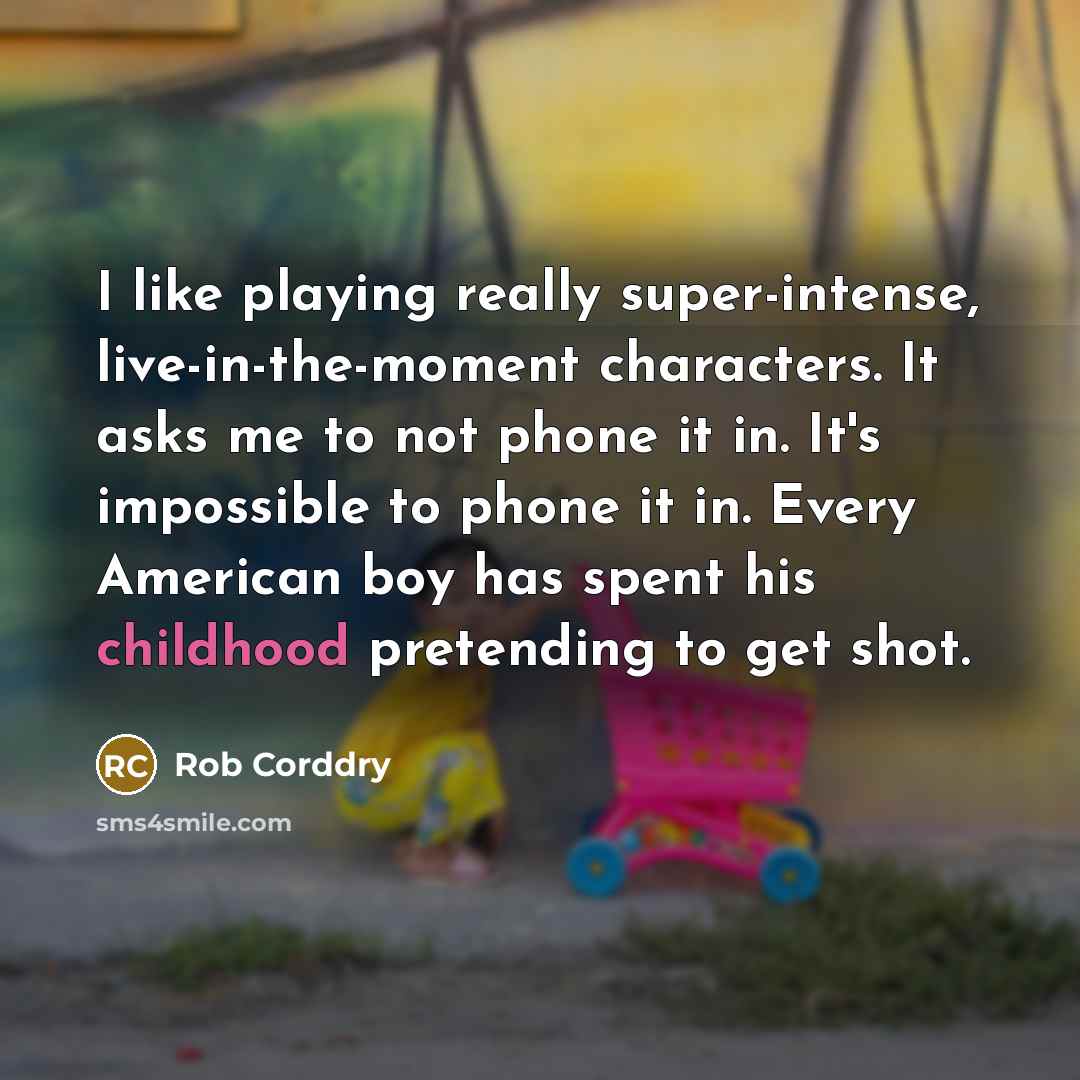 “I like playing really super-intense, live-in-the-moment characters. It asks me…” quote by Rob Corddry