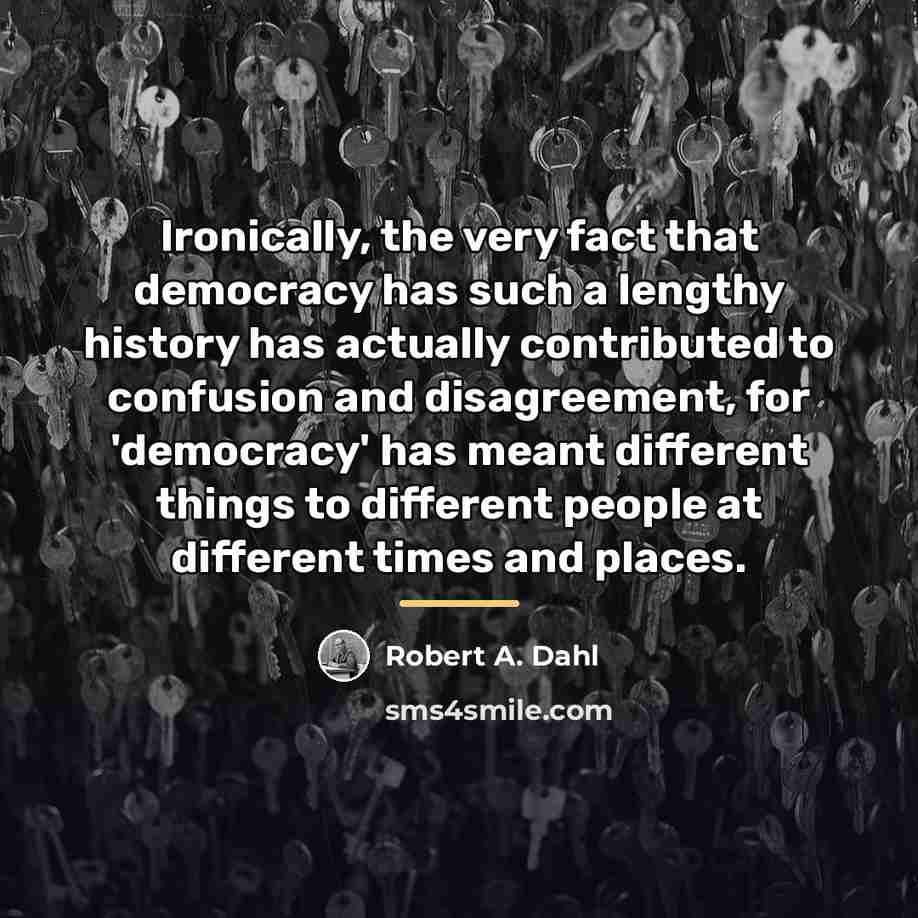 “Ironically, the very fact that democracy has such a lengthy…” quote by Robert A. Dahl