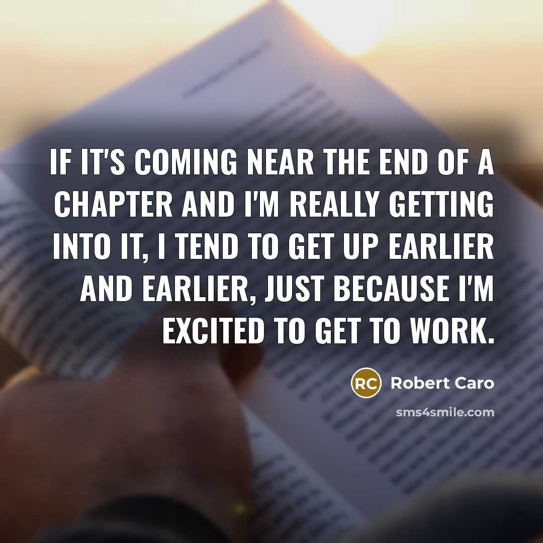 “If it's coming near the end of a chapter and…” quote by Robert Caro