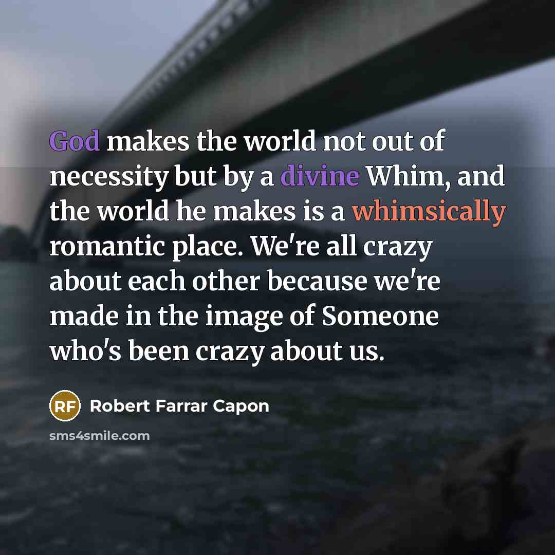 “God makes the world not out of necessity but by…” quote by Robert Farrar Capon