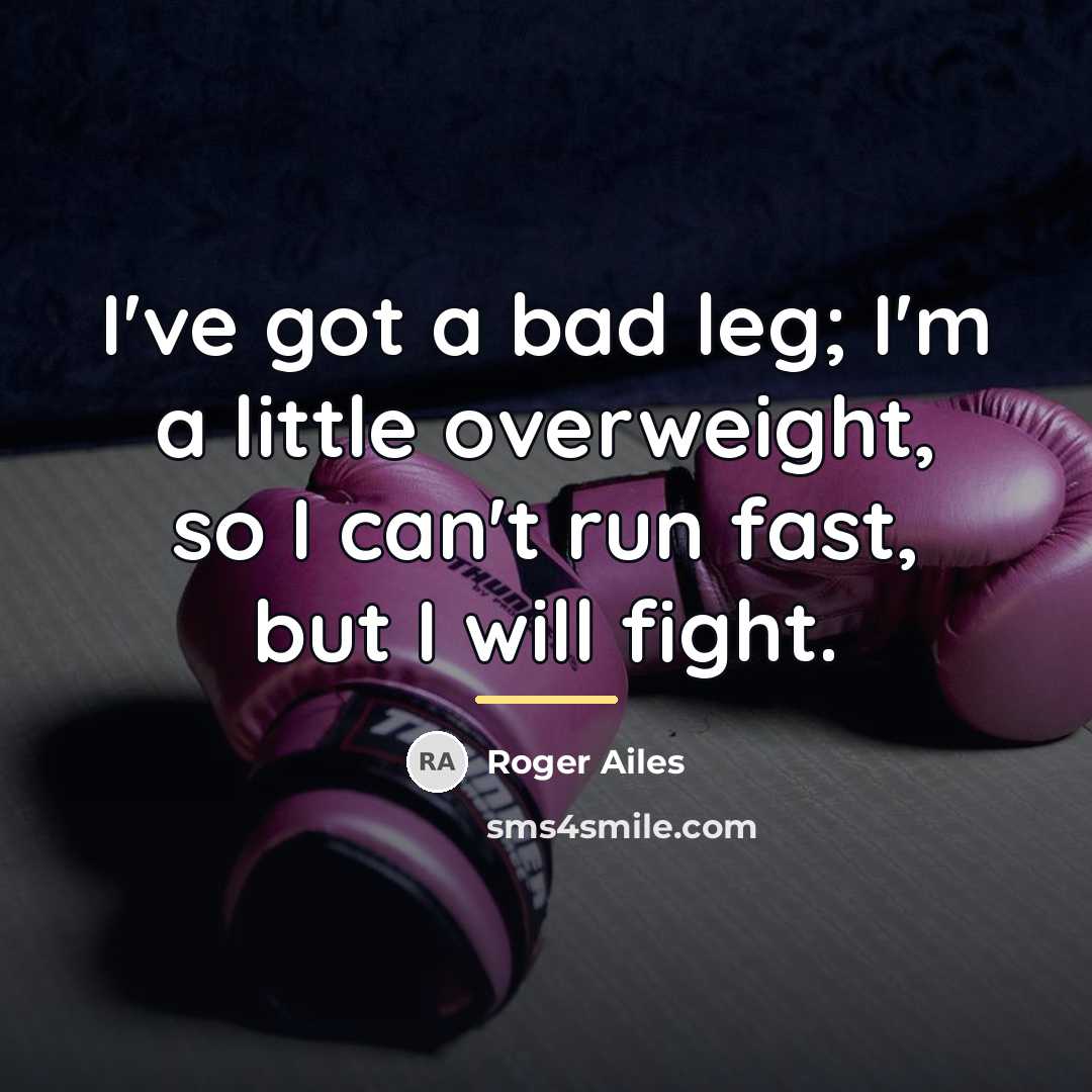 “I've got a bad leg; I'm a little overweight, so…” quote by Roger Ailes