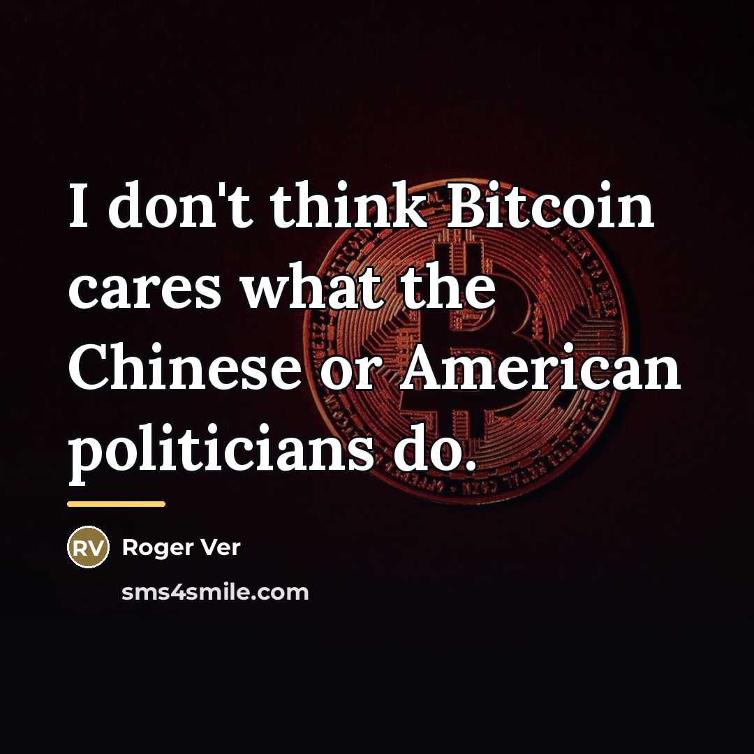 “I don't think Bitcoin cares what the Chinese or American…” quote by Roger Ver