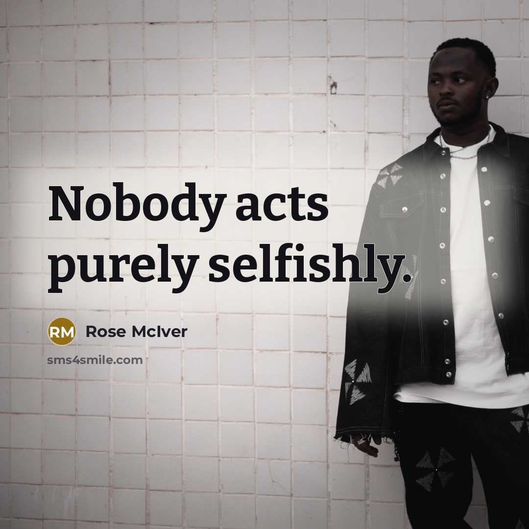 “Nobody acts purely selfishly.” quote by Rose McIver