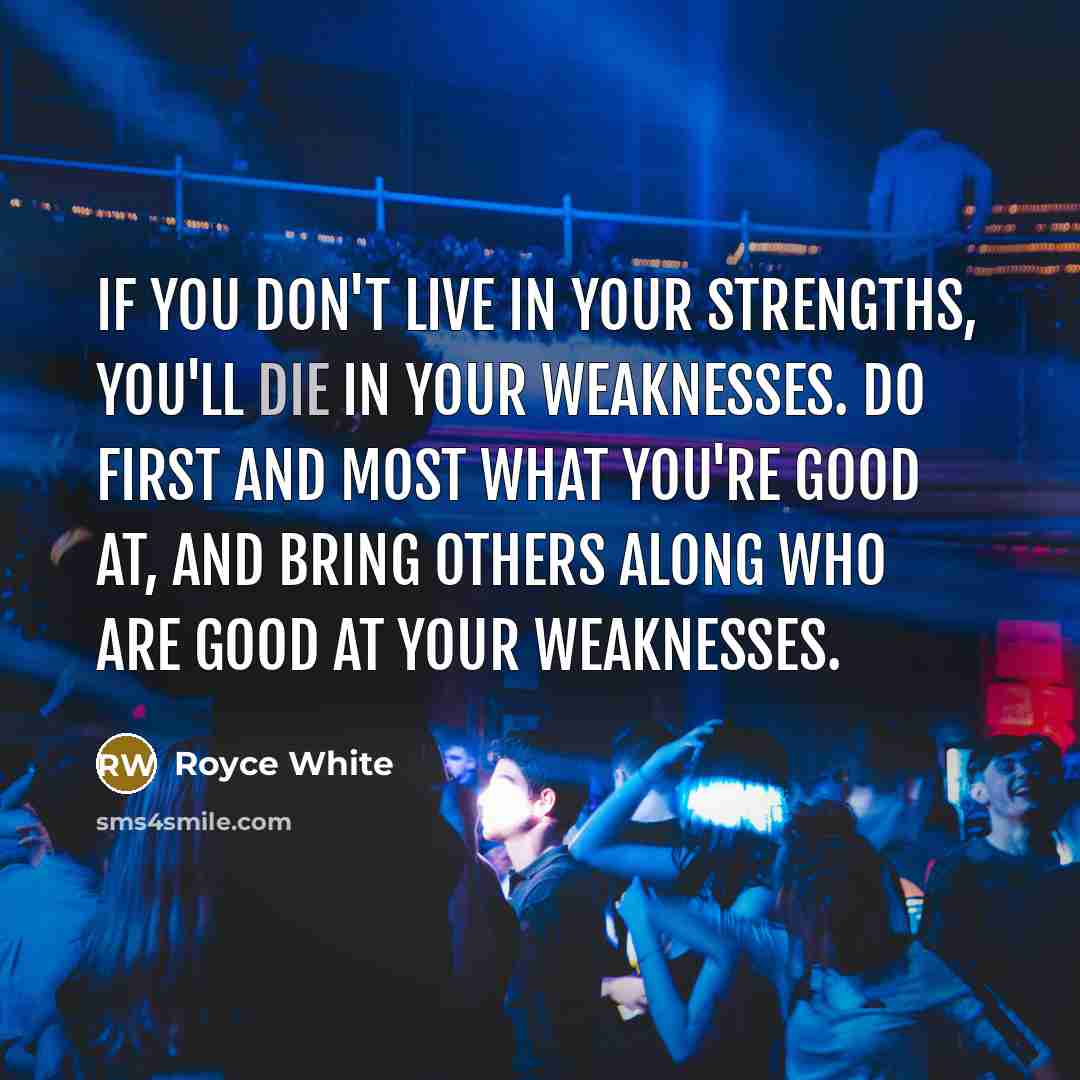 “If you don't live in your strengths, you'll die in…” quote by Royce White