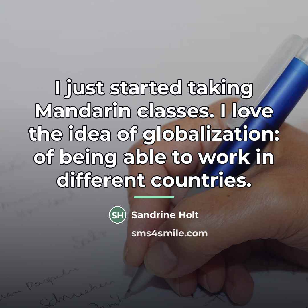 “I just started taking Mandarin classes. I love the idea…” quote by Sandrine Holt