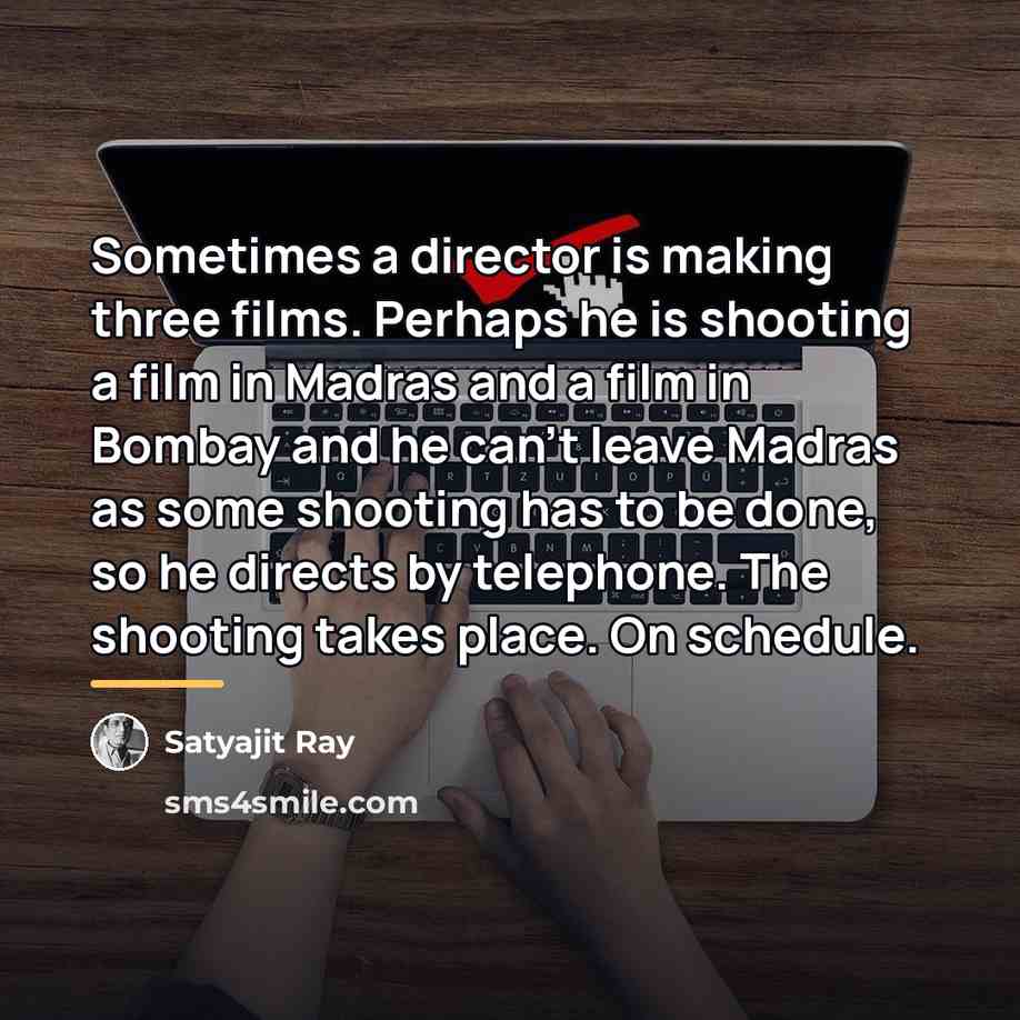 “Sometimes a director is making three films. Perhaps he is…” quote by Satyajit Ray
