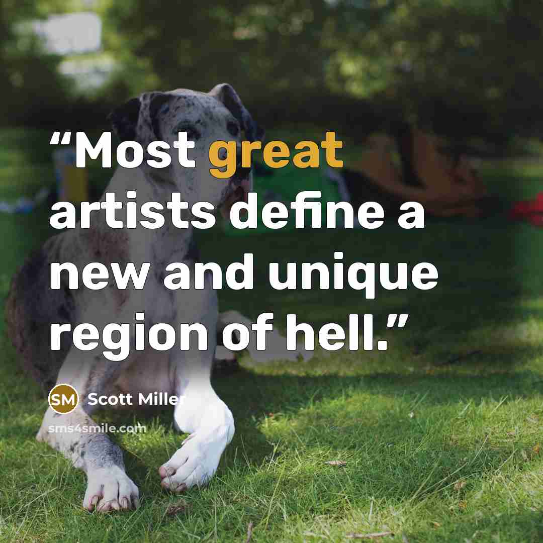 “Most great artists define a new and unique region of hell.” quote by Scott Miller