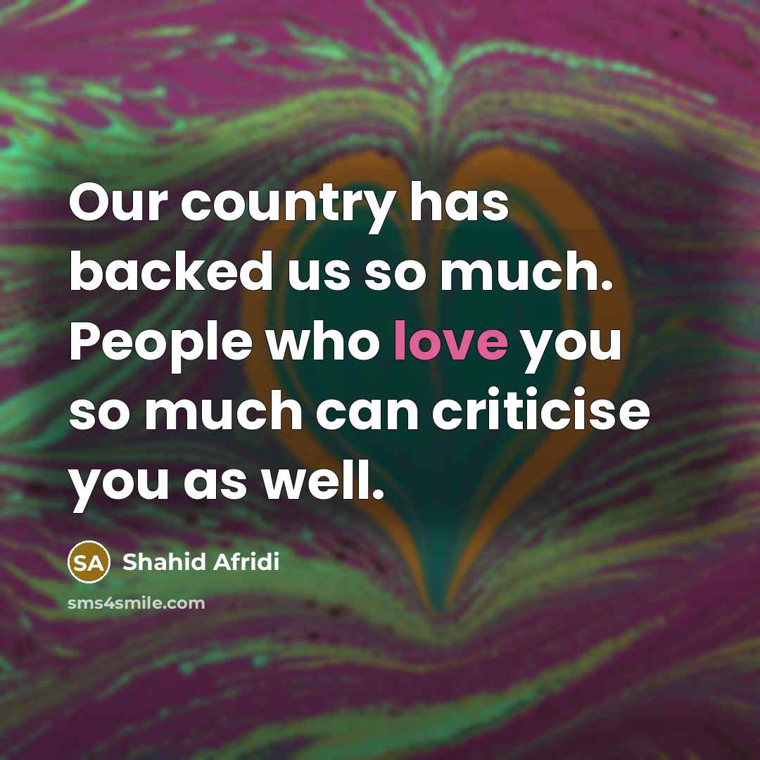 “Our country has backed us so much. People who love…” quote by Shahid Afridi