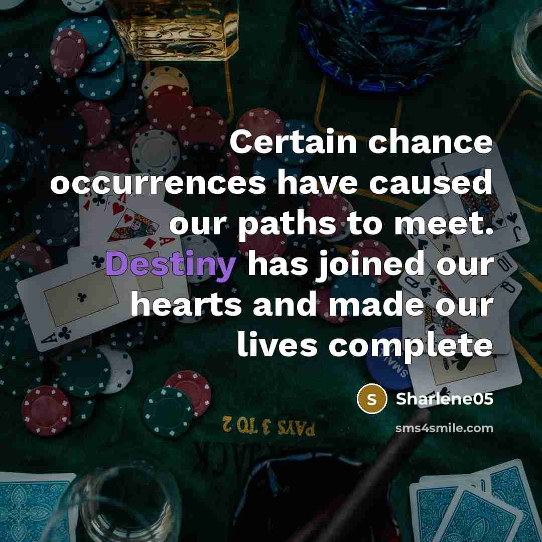 “Certain chance occurrences have caused our paths to meet. Destiny…” quote by Sharlene05