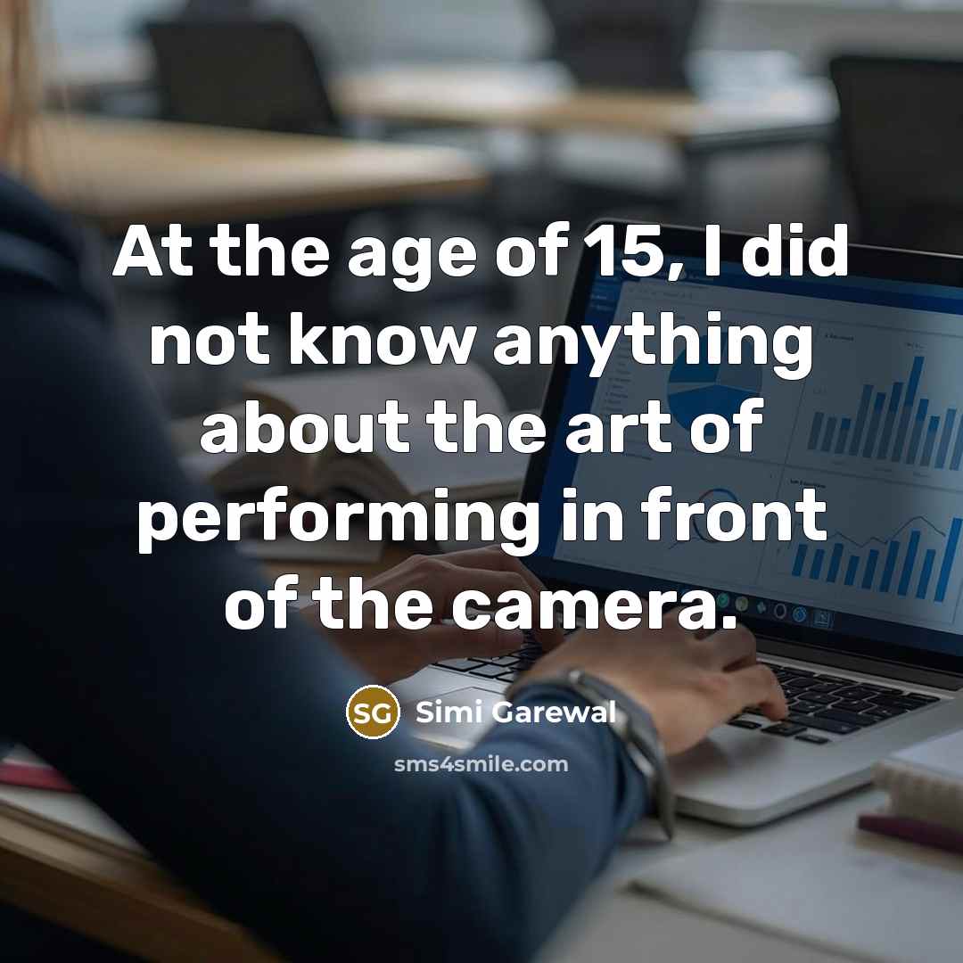 “At the age of 15, I did not know anything…” quote by Simi Garewal