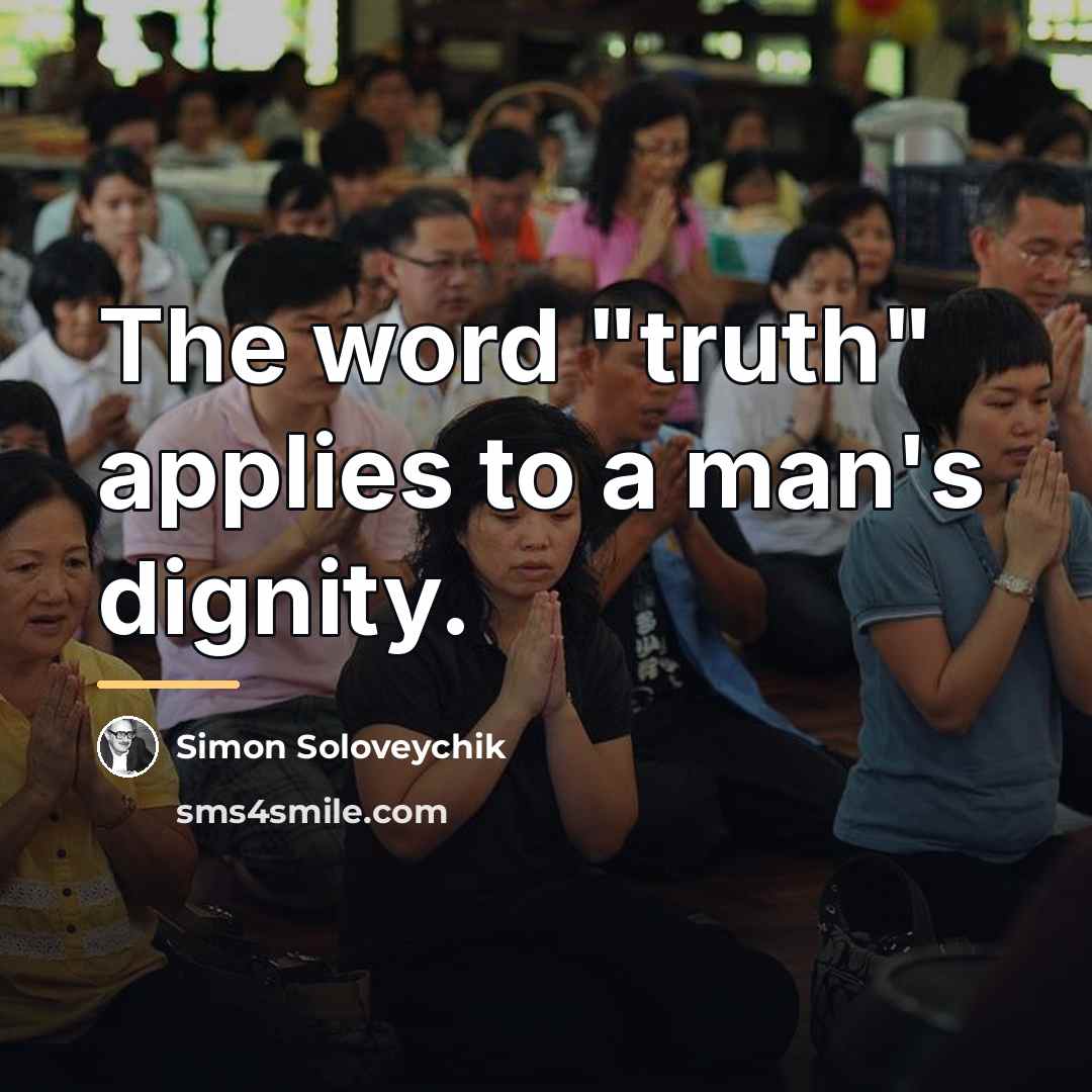 “The word "truth" applies to a man's dignity.…” quote by Simon Soloveychik