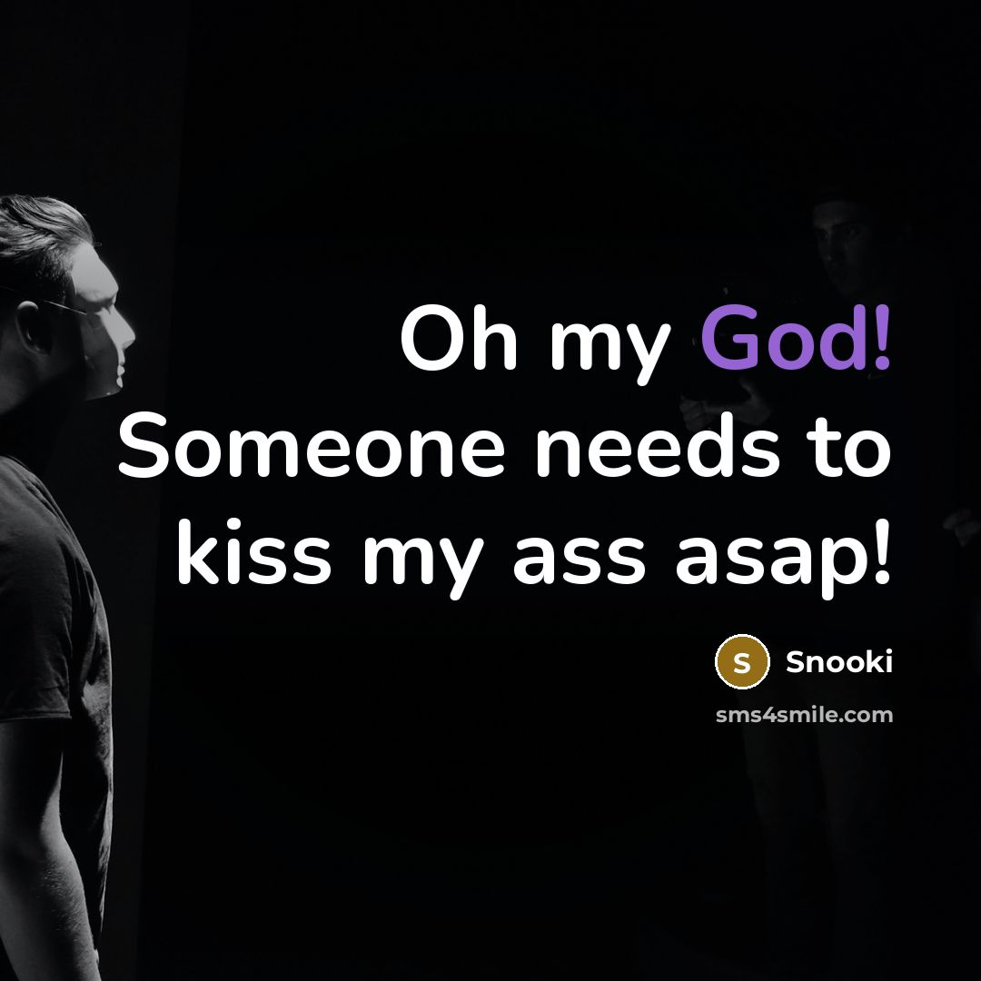 “Oh my God! Someone needs to kiss my ass asap!” quote by Snooki
