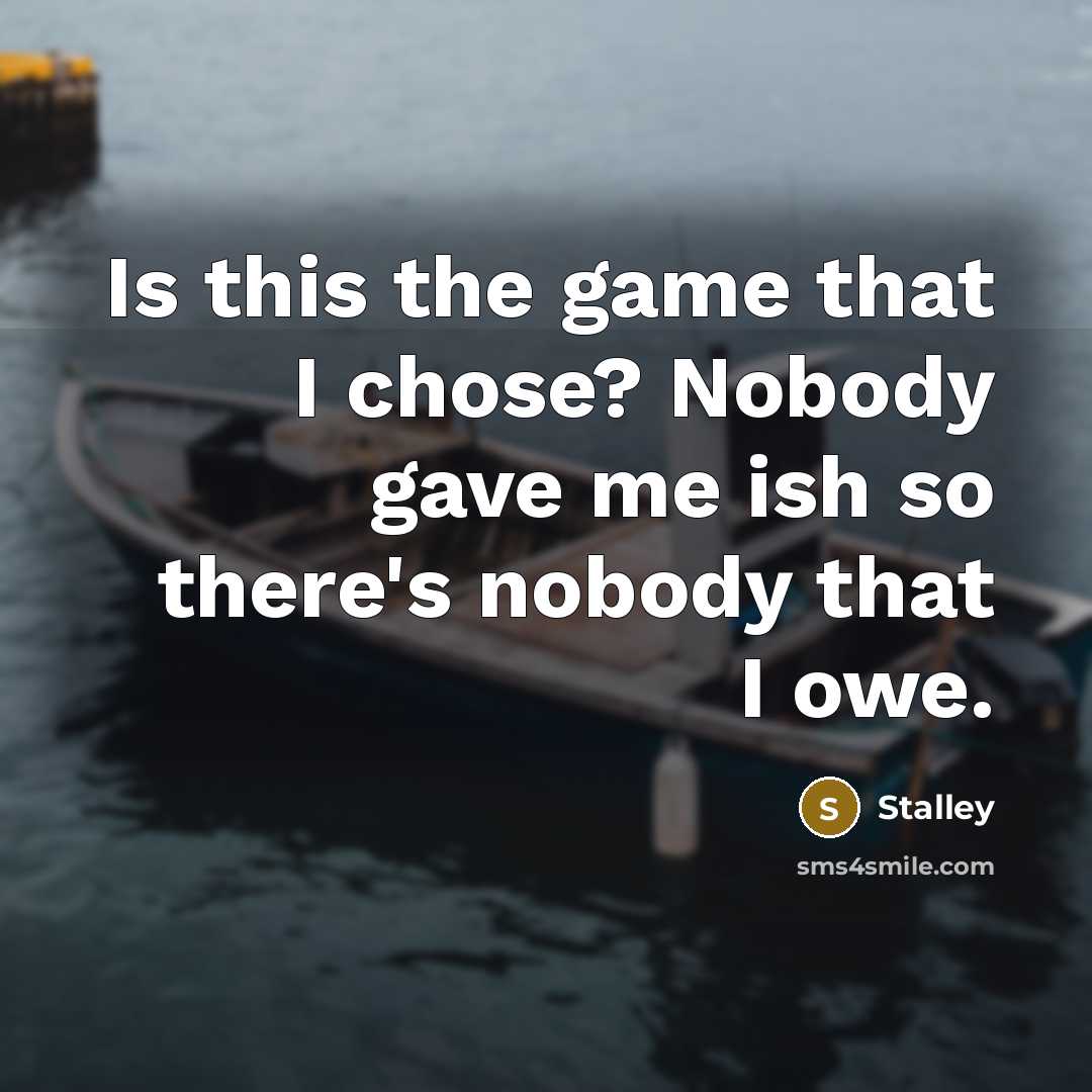 “Is this the game that I chose? Nobody gave me…” quote by Stalley