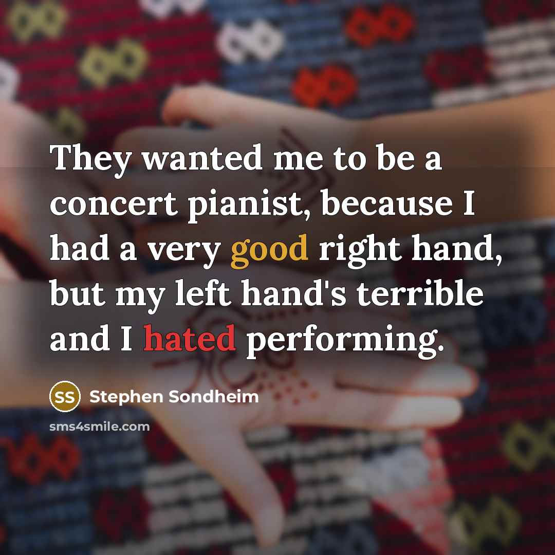 “They wanted me to be a concert pianist, because I…” quote by Stephen Sondheim