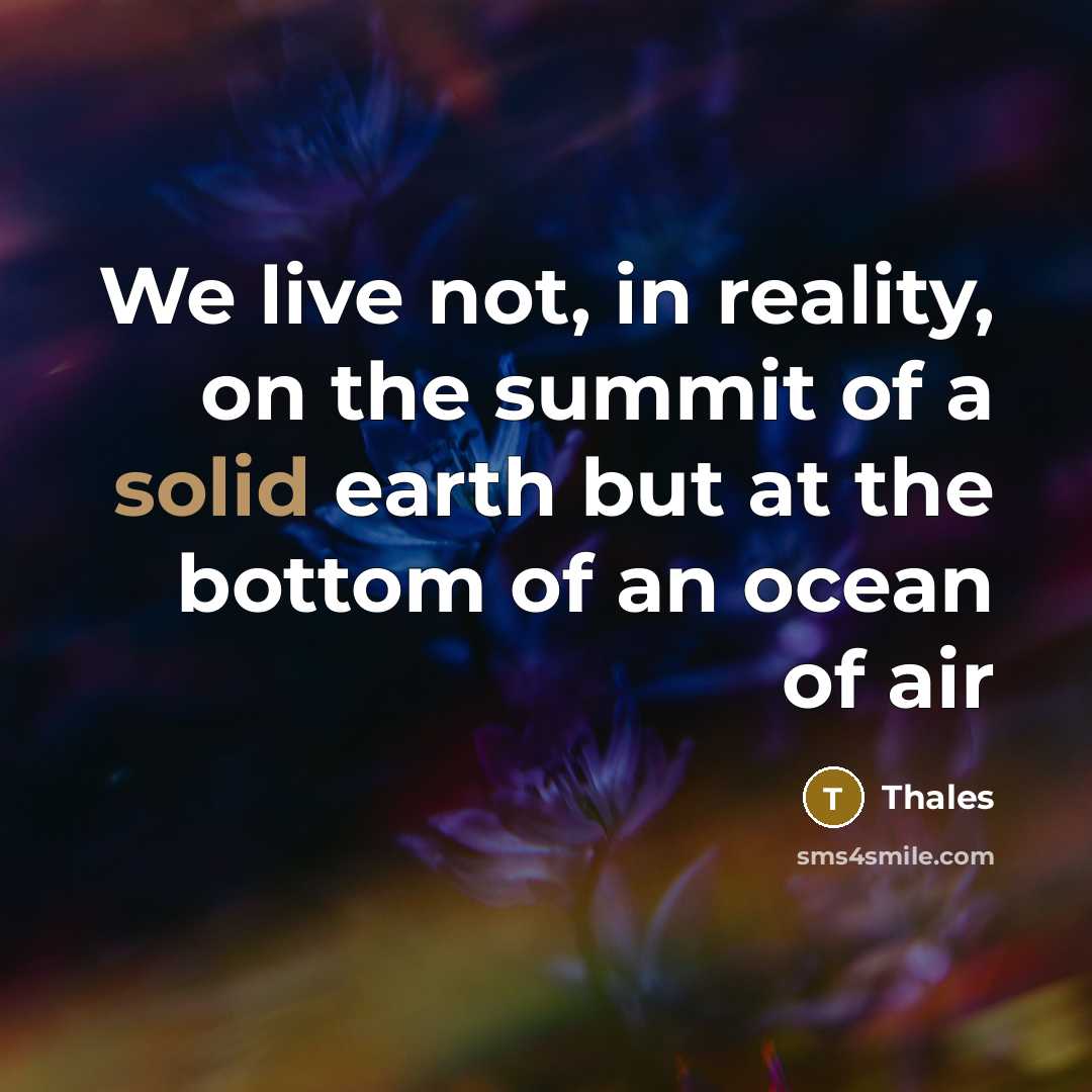 “We live not, in reality, on the summit of a…” quote by Thales