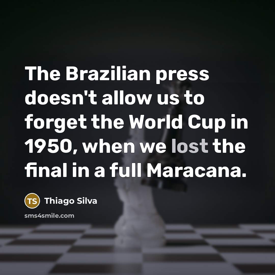 “The Brazilian press doesn't allow us to forget the World…” quote by Thiago Silva