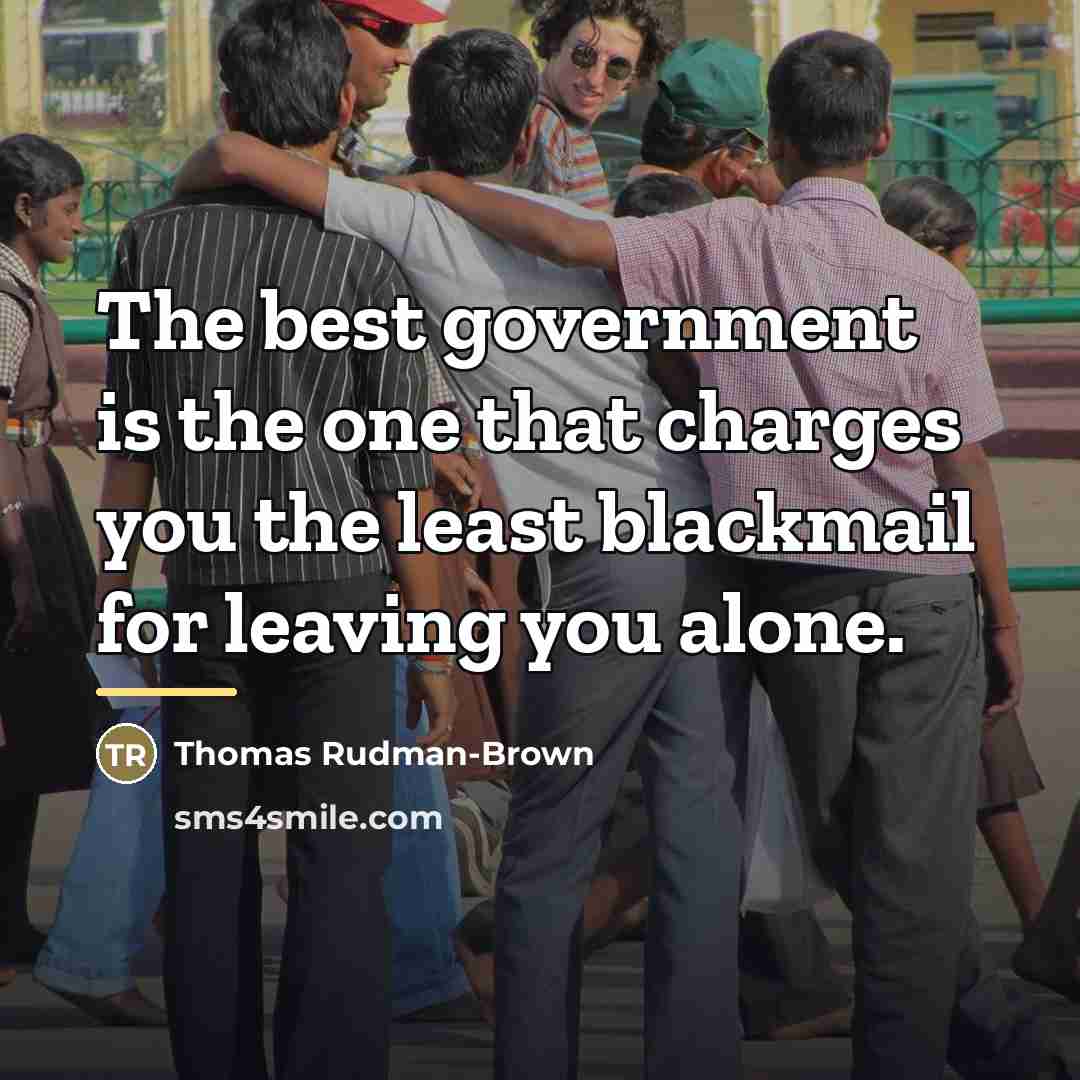 “The best government is the one that charges you the…” quote by Thomas Rudman-Brown
