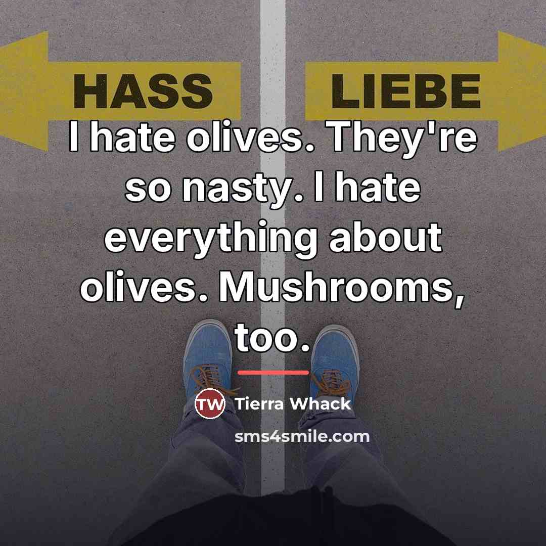 “I hate olives. They're so nasty. I hate everything about…” quote by Tierra Whack