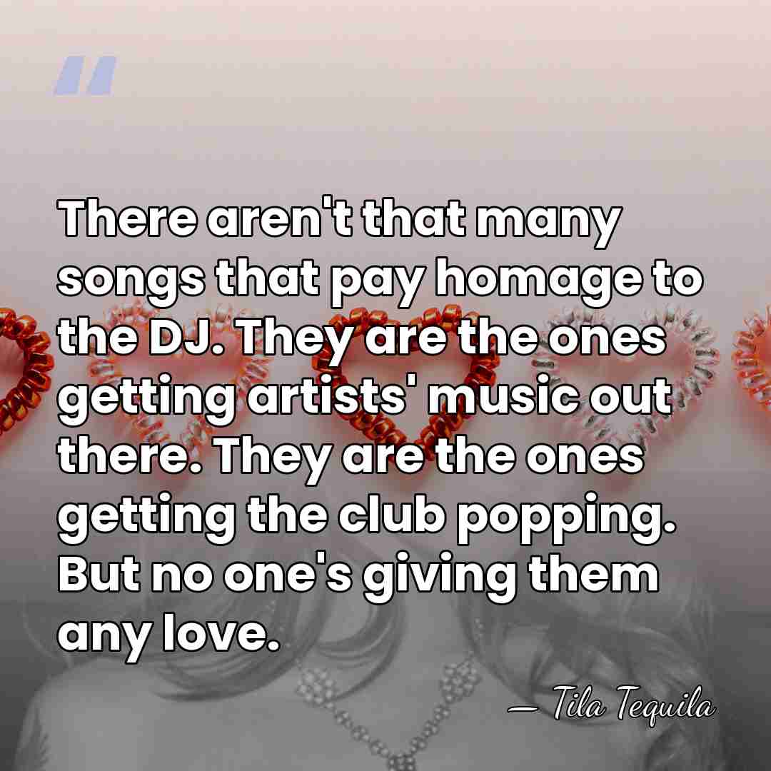 There aren't that many songs that pay homage to the DJ. They&hellip; - Tila Tequila