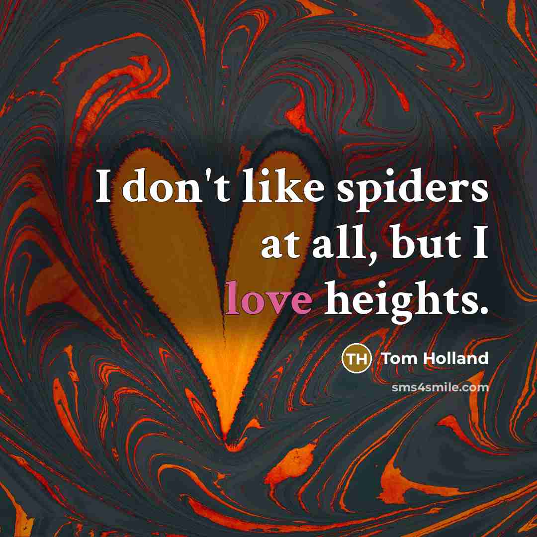 “I don't like spiders at all, but I love heights.…” quote by Tom Holland