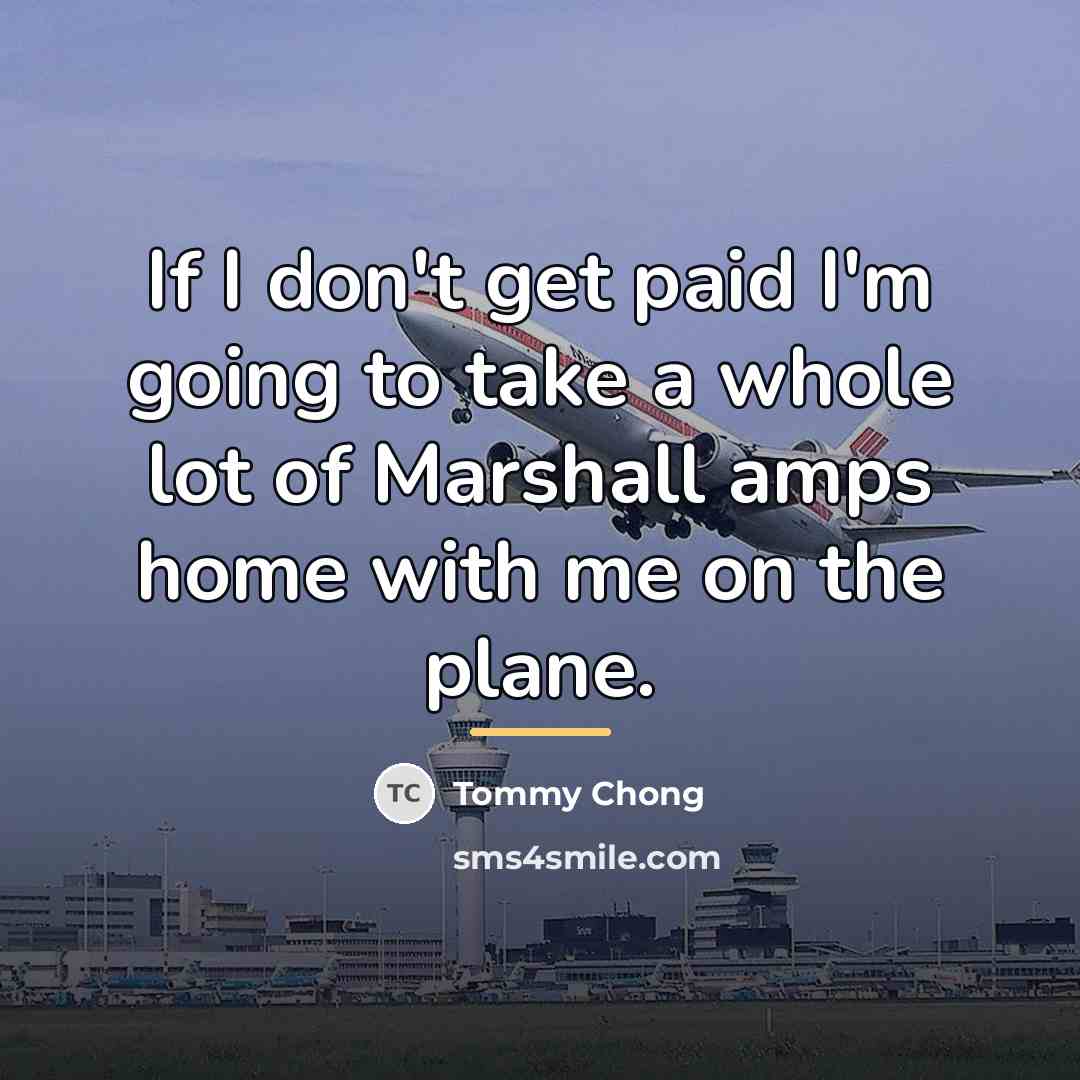 “If I don't get paid I'm going to take a…” quote by Tommy Chong