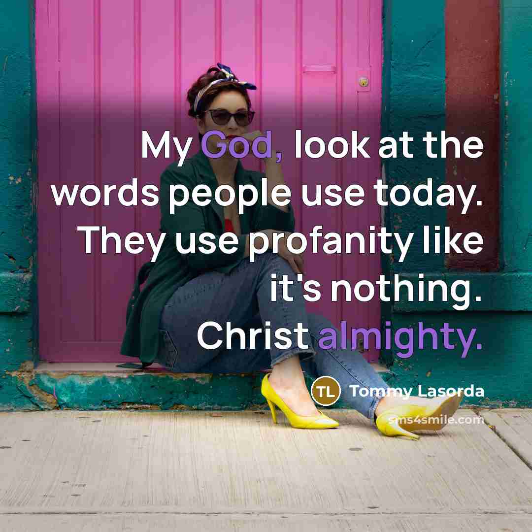 “My God, look at the words people use today. They…” quote by Tommy Lasorda