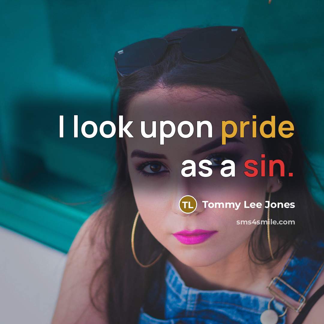 “I look upon pride as a sin.…” quote by Tommy Lee Jones