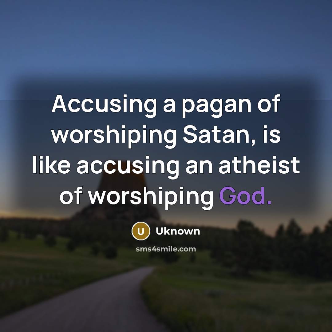 “Accusing a pagan of worshiping Satan, is like accusing an…” quote by Uknown
