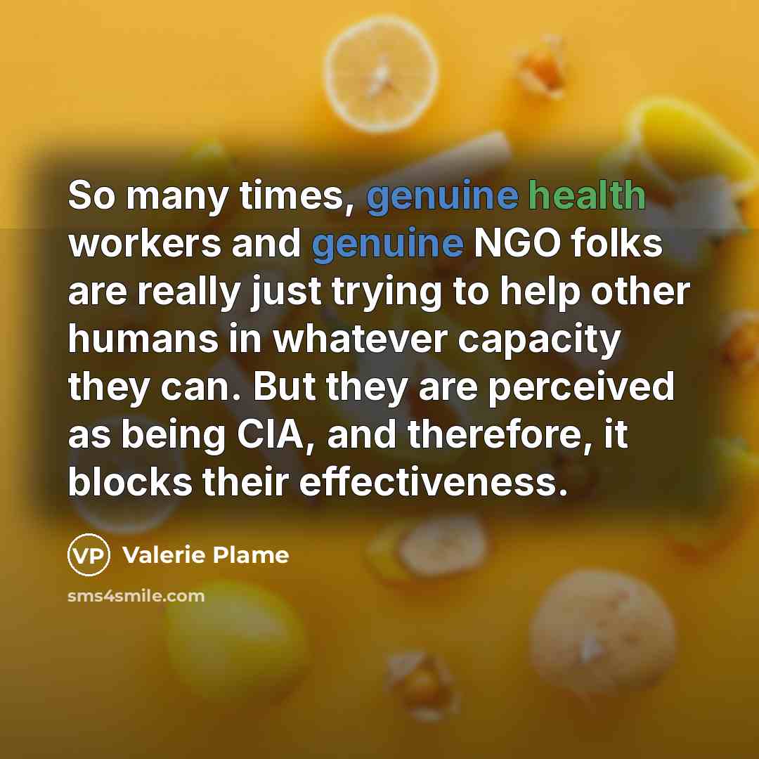 “So many times, genuine health workers and genuine NGO folks…” quote by Valerie Plame