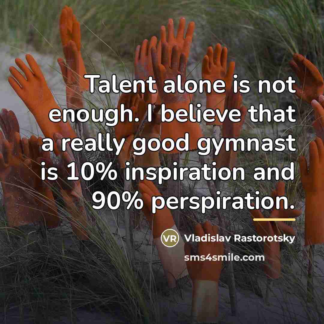 “Talent alone is not enough. I believe that a really…” quote by Vladislav Rastorotsky