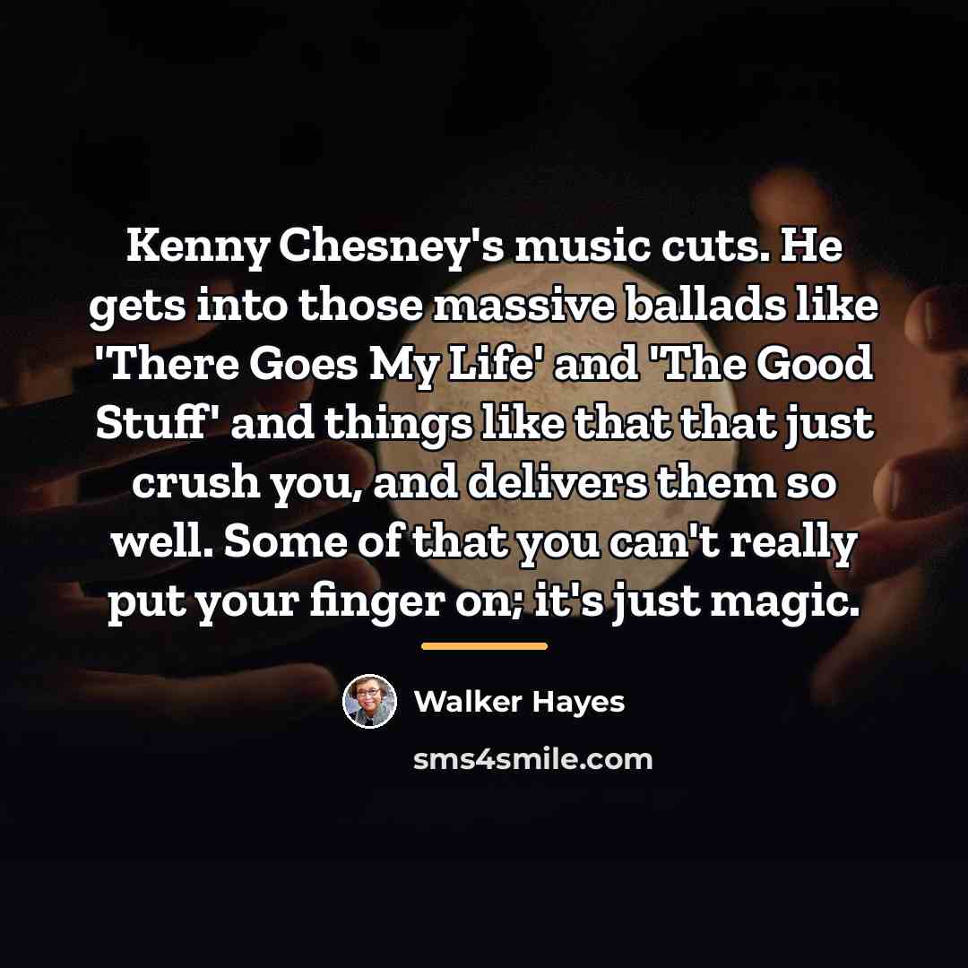 “Kenny Chesney's music cuts. He gets into those massive ballads…” quote by Walker Hayes