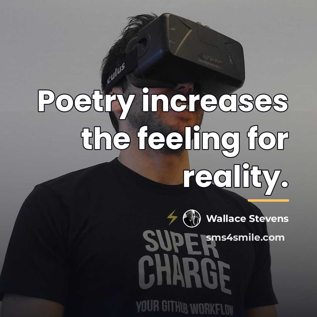 “Poetry increases the feeling for reality.…” quote by Wallace Stevens