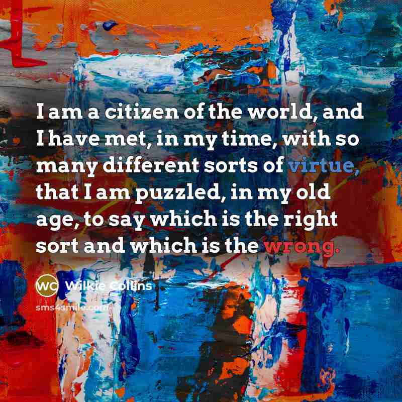 “I am a citizen of the world, and I have…” quote by Wilkie Collins