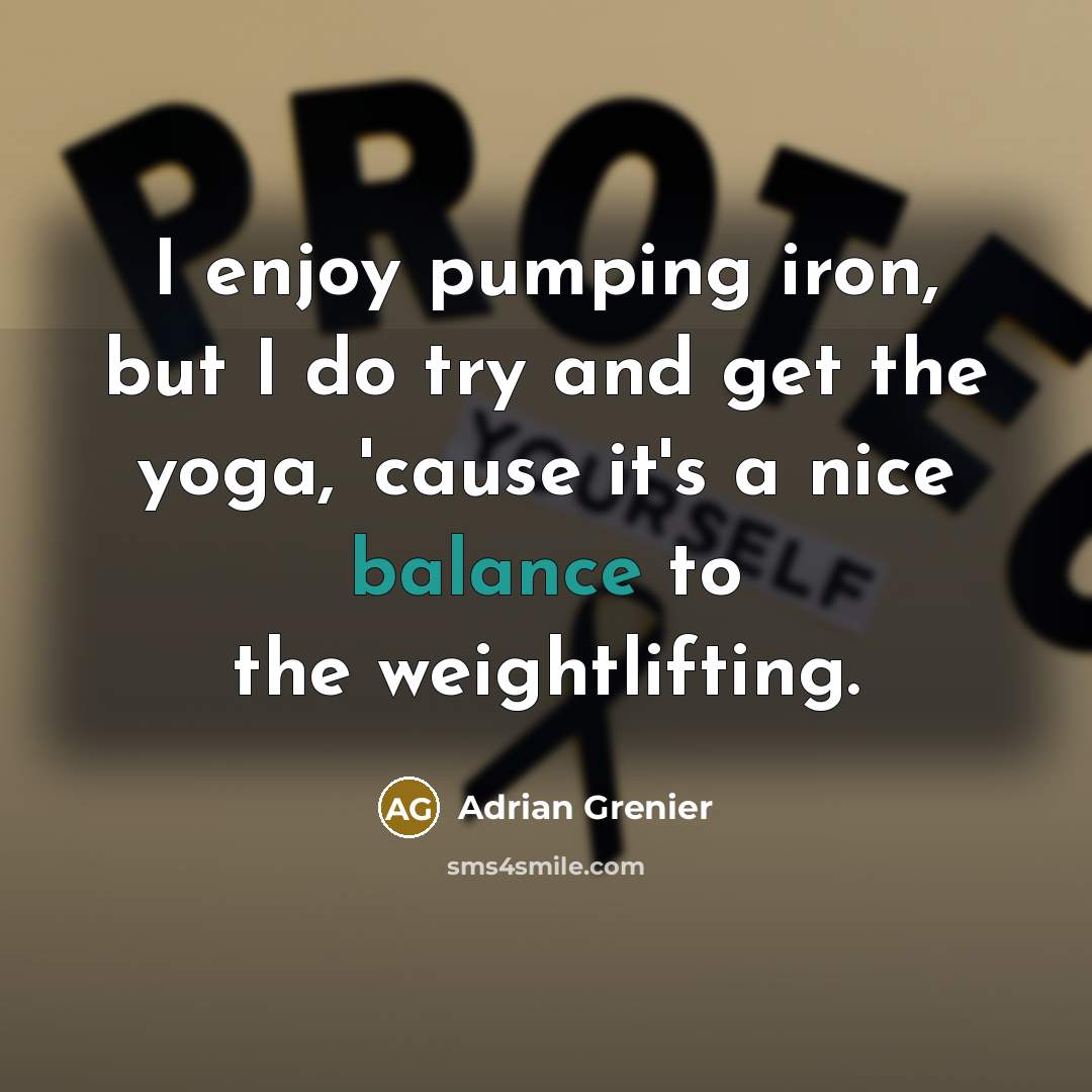 “I enjoy pumping iron, but I do try and get…” quote by Adrian Grenier