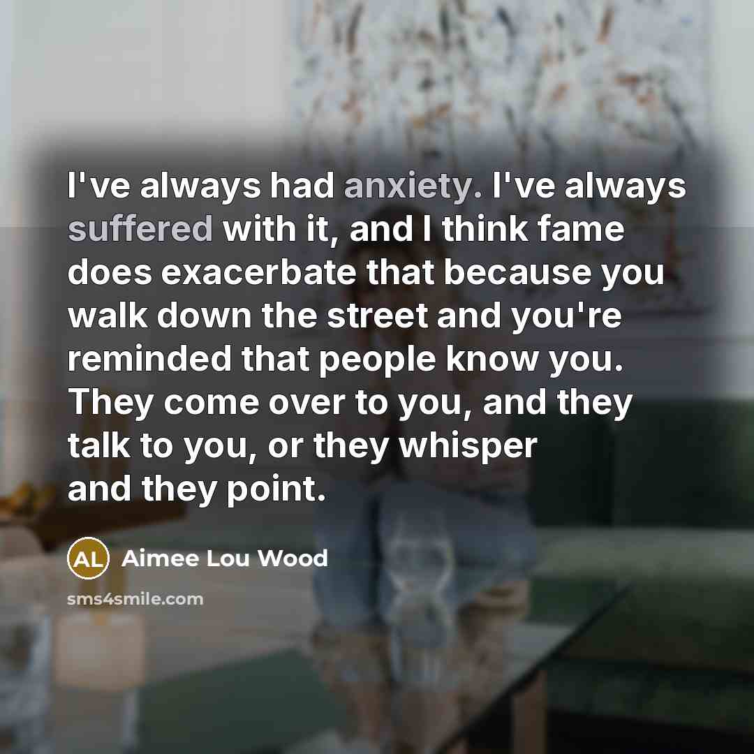 “I've always had anxiety. I've always suffered with it, and…” quote by Aimee Lou Wood