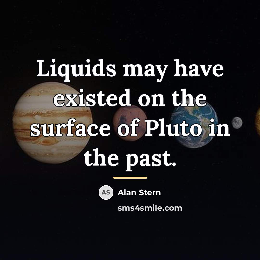 “Liquids may have existed on the surface of Pluto in…” quote by Alan Stern