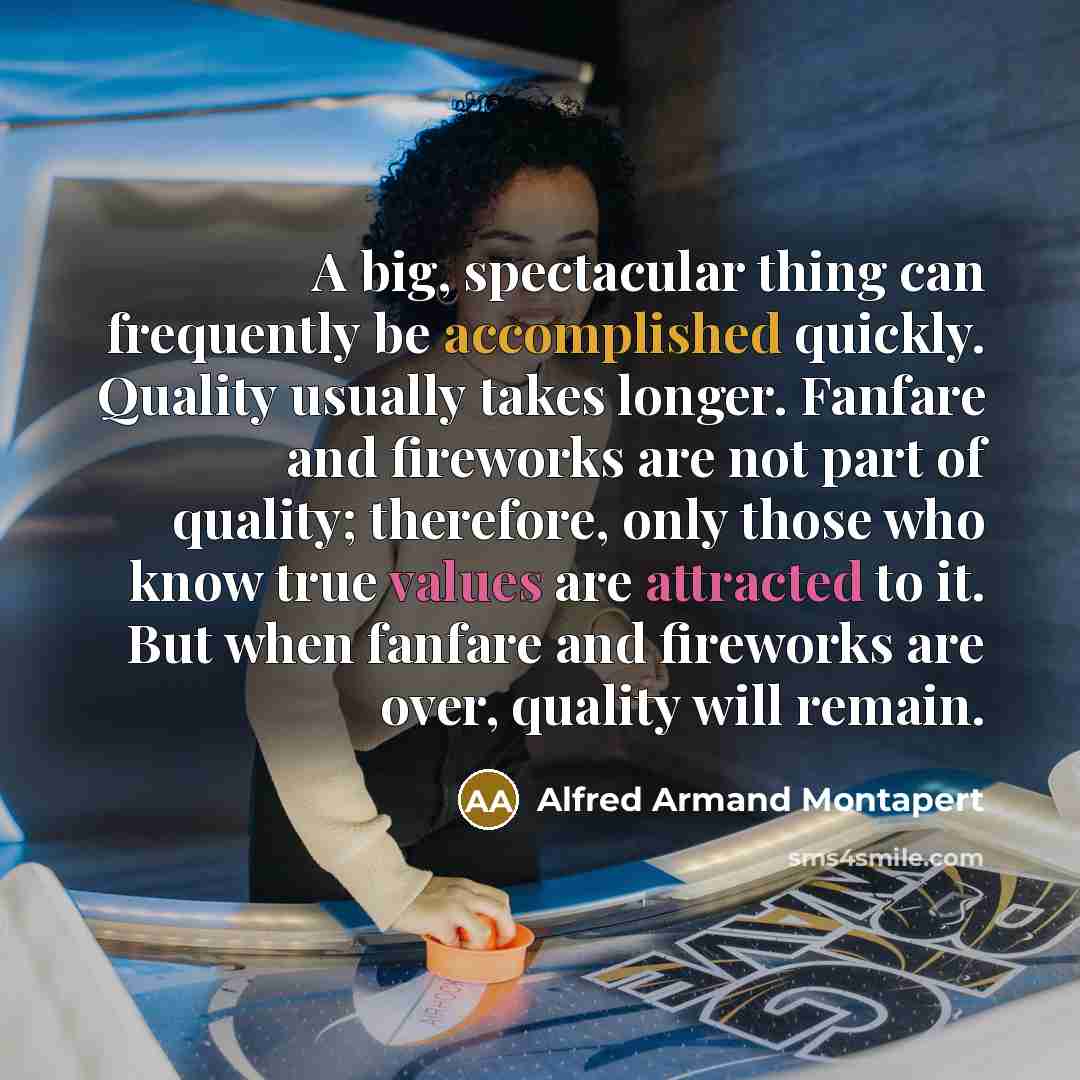 “A big, spectacular thing can frequently be accomplished quickly. Quality…” quote by Alfred Armand Montapert