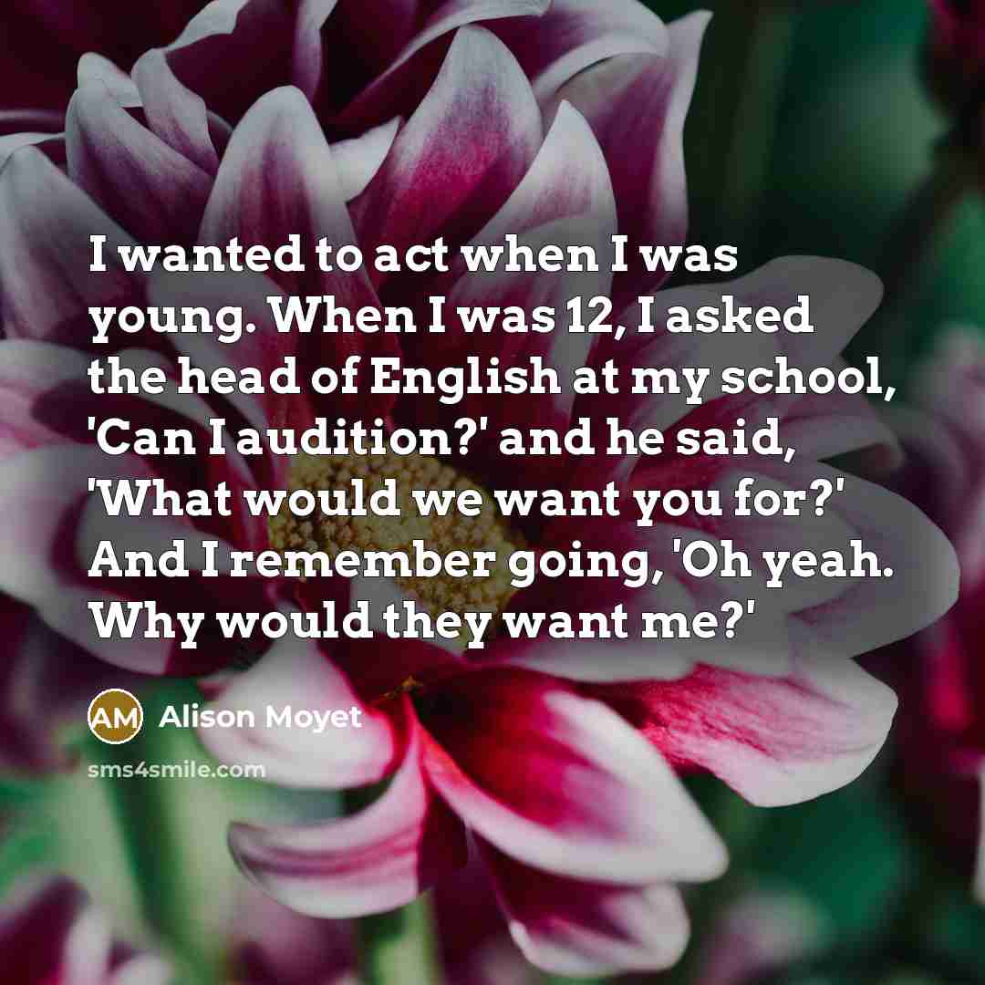 “I wanted to act when I was young. When I…” quote by Alison Moyet