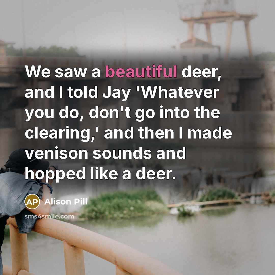 “We saw a beautiful deer, and I told Jay 'Whatever…” quote by Alison Pill