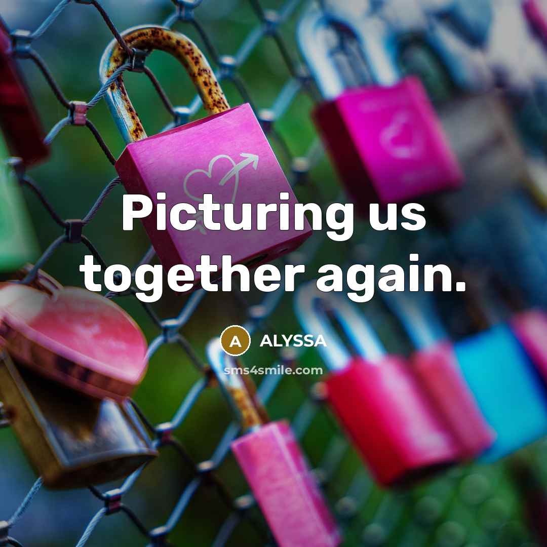 “Picturing us together again.…” quote by ALYSSA