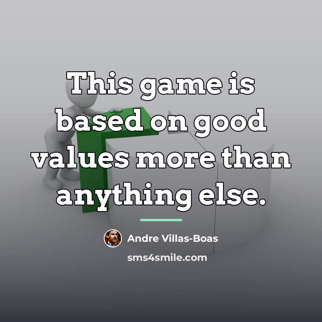 “This game is based on good values more than anything…” quote by Andre Villas-Boas