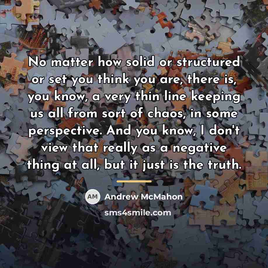 “No matter how solid or structured or set you think…” quote by Andrew McMahon