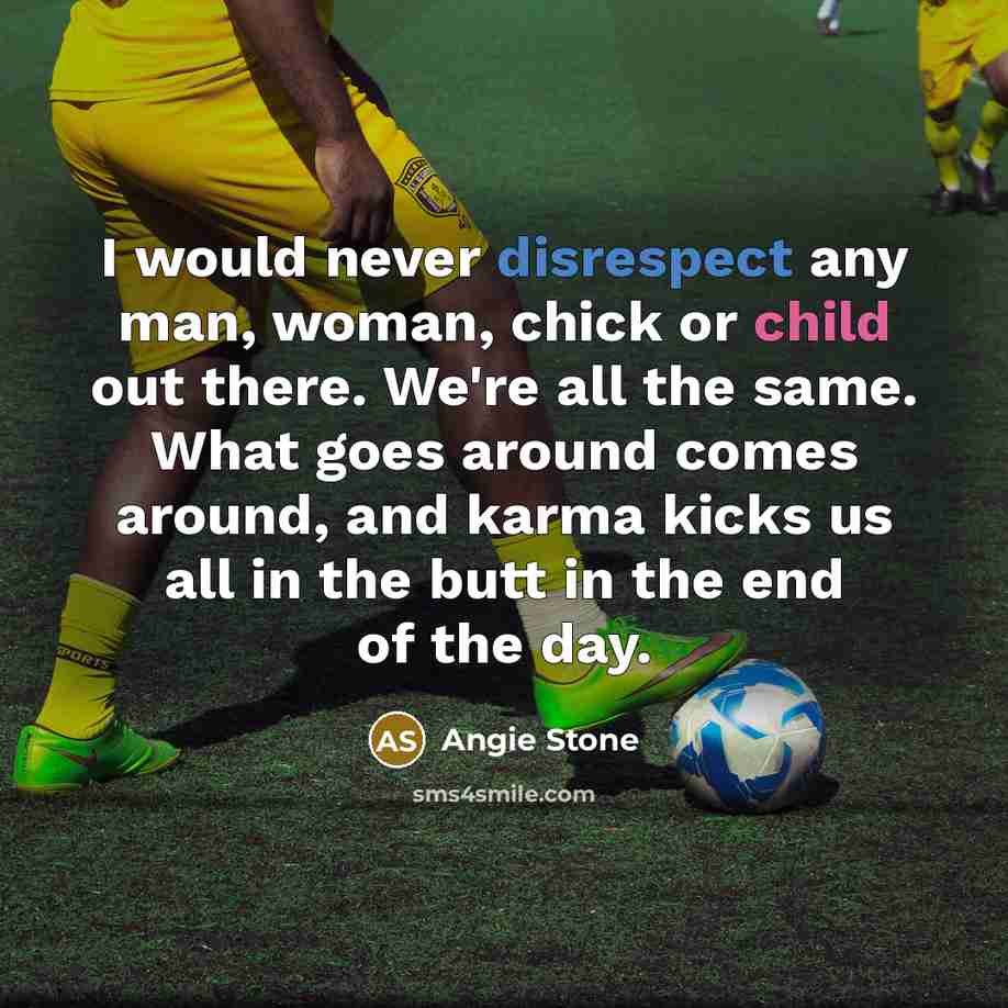 “I would never disrespect any man, woman, chick or child…” quote by Angie Stone