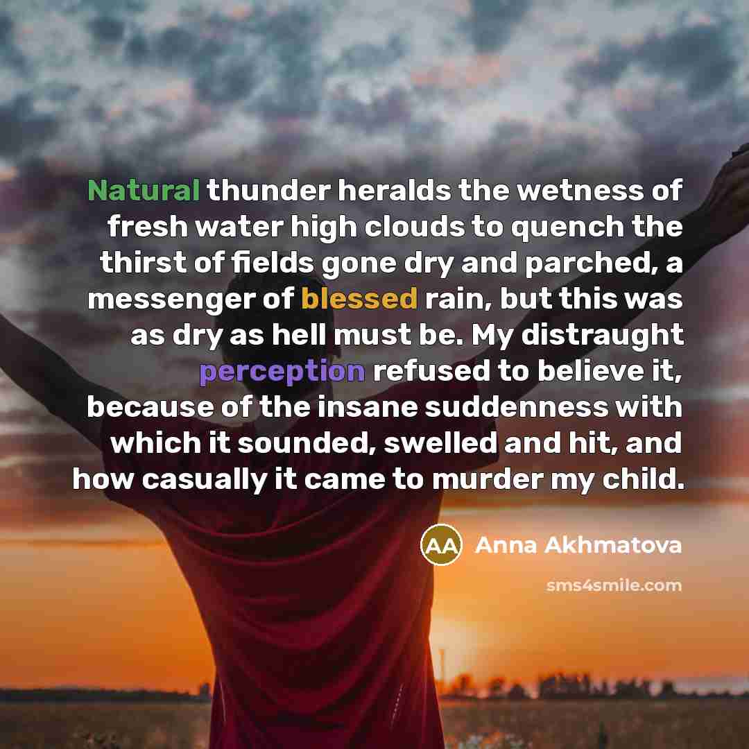 “Natural thunder heralds the wetness of fresh water high clouds…” quote by Anna Akhmatova