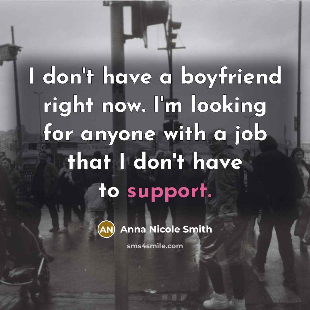 “I don't have a boyfriend right now. I'm looking for…” quote by Anna Nicole Smith