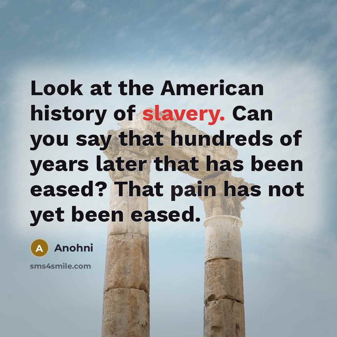 “Look at the American history of slavery. Can you say…” quote by Anohni