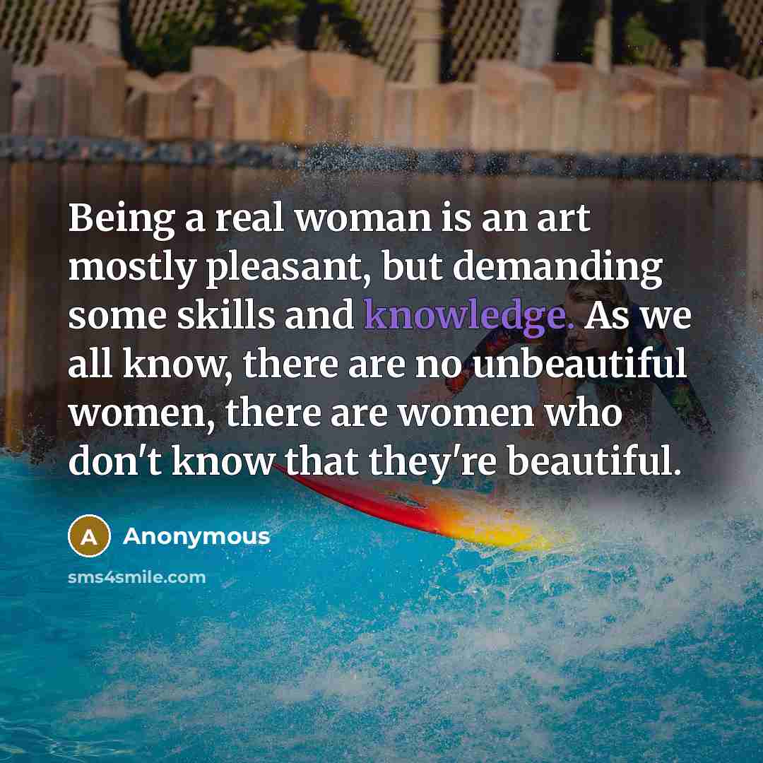 “Being a real woman is an art mostly pleasant, but…” quote by Anonymous