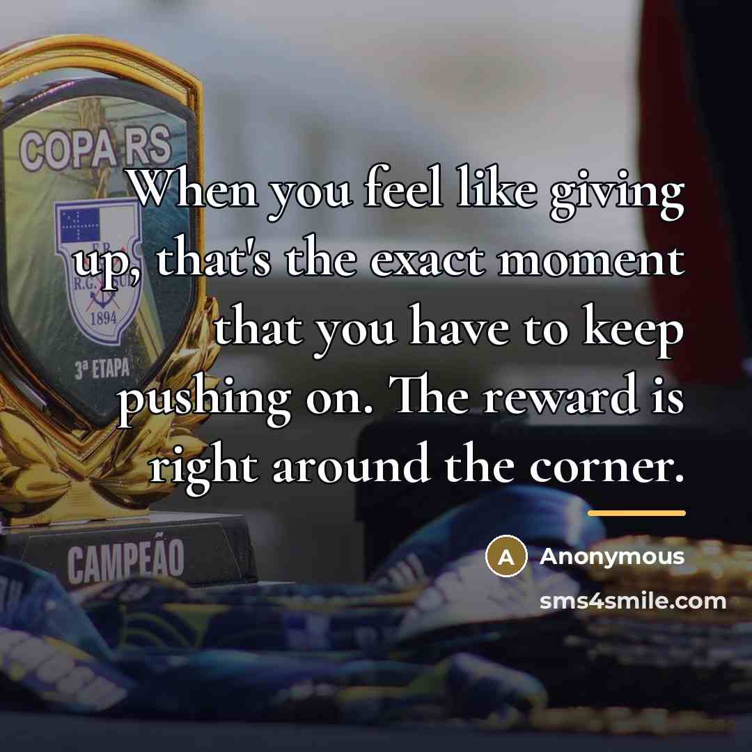 “When you feel like giving up, that's the exact moment…” quote by Anonymous