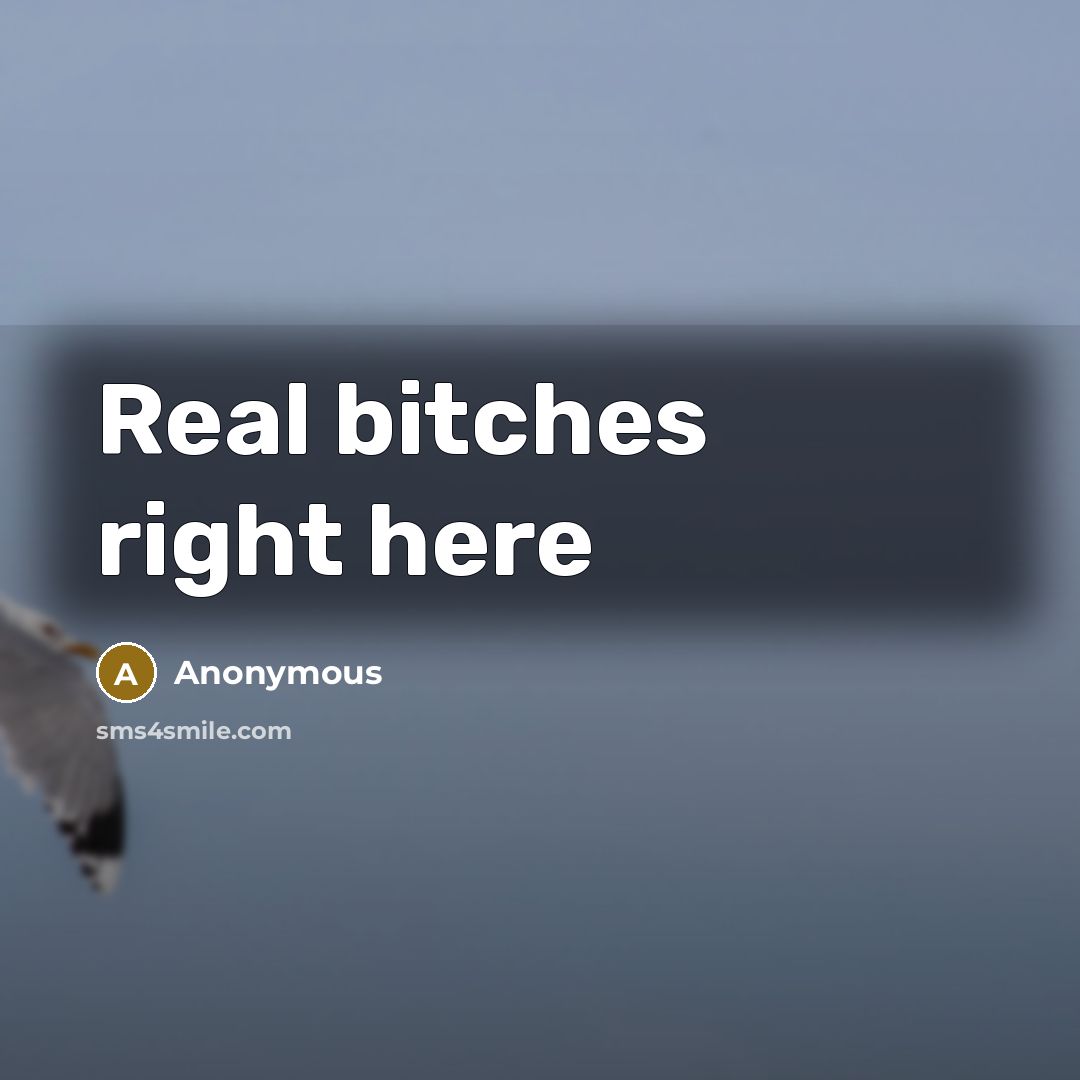 “Real bitches right here” quote by Anonymous