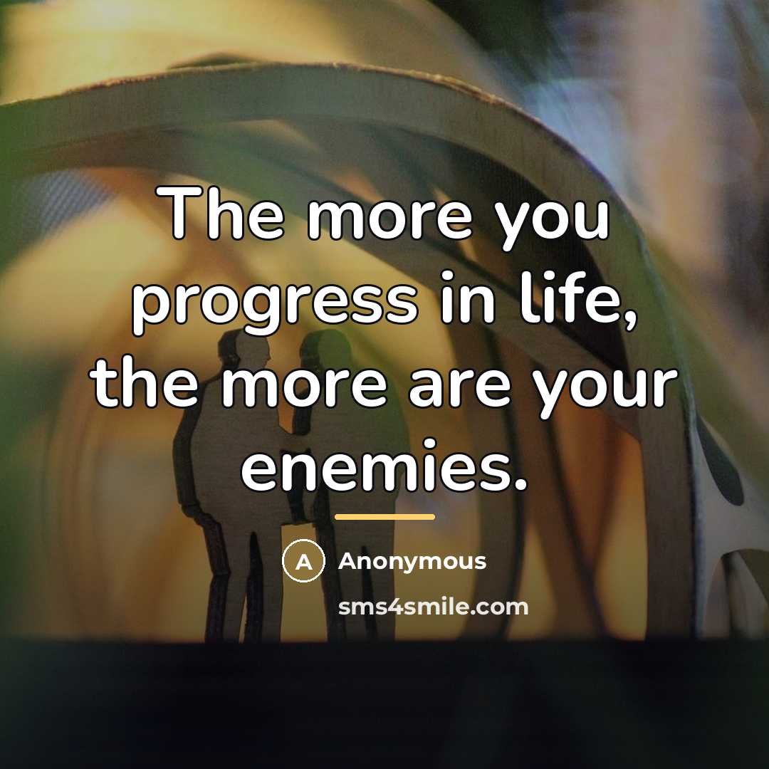 “The more you progress in life, the more are your…” quote by Anonymous